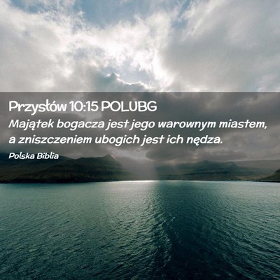 Picture 02 - Przysłów 10:15 POLUBG - Majątek bogacza jest jego warownym miastem, a - Bible Verse Picture