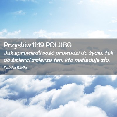 Picture 02 - Przysłów 11:19 POLUBG - Jak sprawiedliwość prowadzi do życia, tak do - Bible Verse Picture