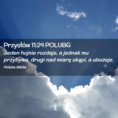 Picture 02 - Przysłów 11:24 POLUBG - Jeden hojnie rozdaje, a jednak mu przybywa, drugi - Bible Verse Picture