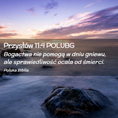 Picture 02 - Przysłów 11:4 POLUBG - Bogactwa nie pomogą w dniu gniewu, ale - Bible Verse Picture