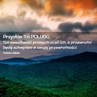 Picture 02 - Przysłów 11:6 POLUBG - Sprawiedliwość prawych ocali ich, a przewrotni - Bible Verse Picture