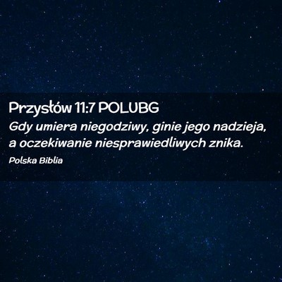 Picture 02 - Przysłów 11:7 POLUBG - Gdy umiera niegodziwy, ginie jego nadzieja, a - Bible Verse Picture