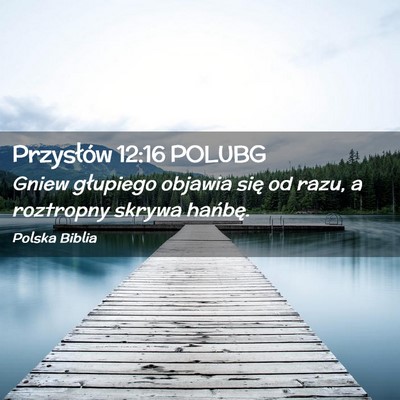 Picture 02 - Przysłów 12:16 POLUBG - Gniew głupiego objawia się od razu, a roztropny - Bible Verse Picture
