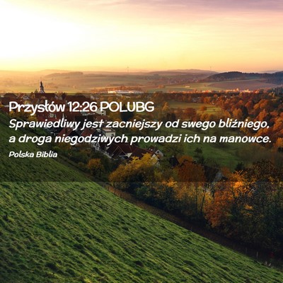 Picture 02 - Przysłów 12:26 POLUBG - Sprawiedliwy jest zacniejszy od swego bliźniego, - Bible Verse Picture
