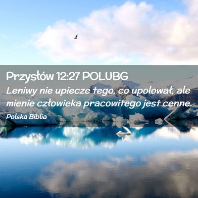 Picture 02 - Przysłów 12:27 POLUBG - Leniwy nie upiecze tego, co upolował, ale mienie - Bible Verse Picture