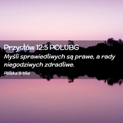Picture 02 - Przysłów 12:5 POLUBG - Myśli sprawiedliwych są prawe, a rady - Bible Verse Picture