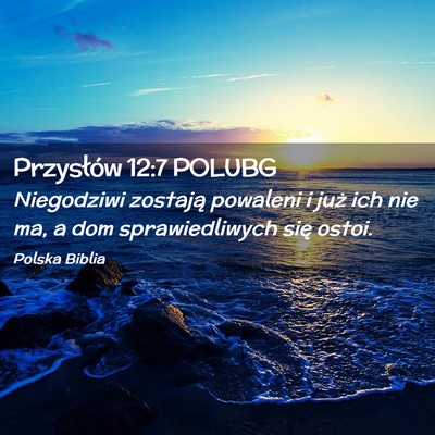 Picture 02 - Przysłów 12:7 POLUBG - Niegodziwi zostają powaleni i już ich nie ma, a - Bible Verse Picture