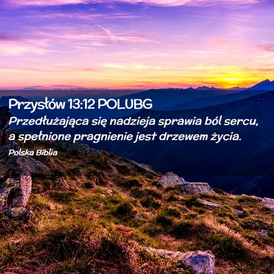 Picture 02 - Przysłów 13:12 POLUBG - Przedłużająca się nadzieja sprawia ból - Bible Verse Picture