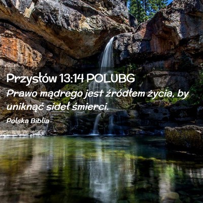 Picture 02 - Przysłów 13:14 POLUBG - Prawo mądrego jest źródłem życia, by - Bible Verse Picture