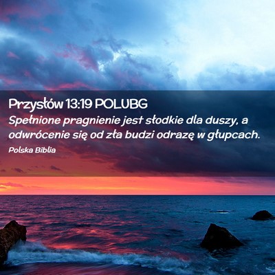 Picture 02 - Przysłów 13:19 POLUBG - Spełnione pragnienie jest słodkie dla duszy, a - Bible Verse Picture