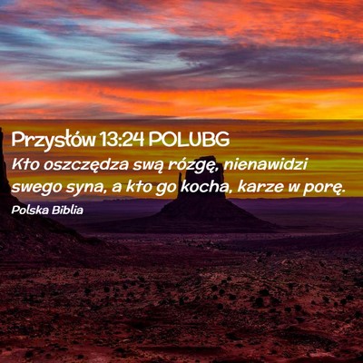 Picture 02 - Przysłów 13:24 POLUBG - Kto oszczędza swą rózgę, nienawidzi swego - Bible Verse Picture