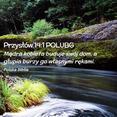Picture 02 - Przysłów 14:1 POLUBG - Mądra kobieta buduje swój dom, a głupia burzy - Bible Verse Picture