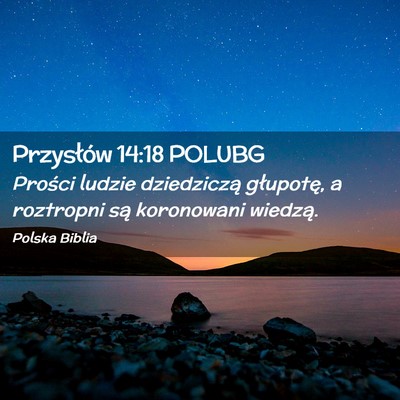 Picture 02 - Przysłów 14:18 POLUBG - Prości ludzie dziedziczą głupotę, a roztropni - Bible Verse Picture