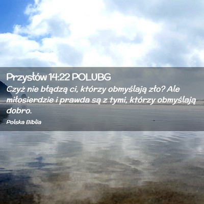 Picture 02 - Przysłów 14:22 POLUBG - Czyż nie błądzą ci, którzy obmyślają zło? - Bible Verse Picture