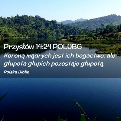 Picture 02 - Przysłów 14:24 POLUBG - Koroną mądrych jest ich bogactwo, ale głupota - Bible Verse Picture