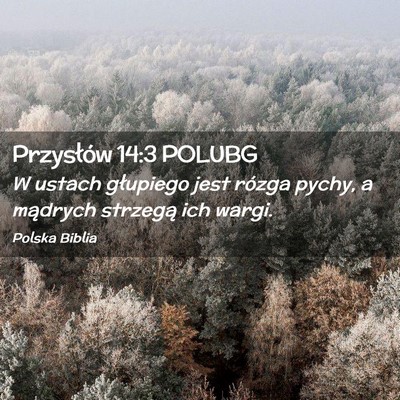 Picture 02 - Przysłów 14:3 POLUBG - W ustach głupiego jest rózga pychy, a mądrych - Bible Verse Picture