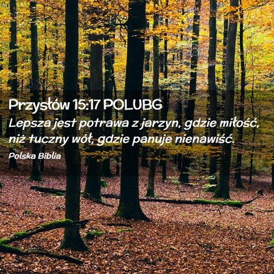 Picture 02 - Przysłów 15:17 POLUBG - Lepsza jest potrawa z jarzyn, gdzie miłość, - Bible Verse Picture