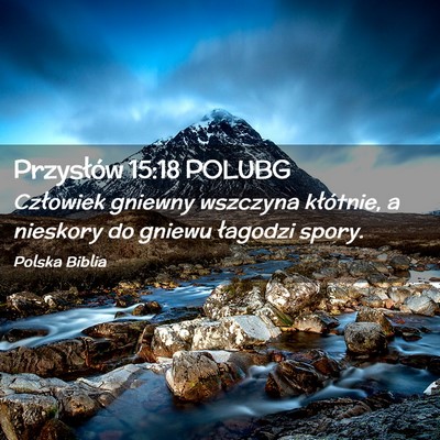 Picture 02 - Przysłów 15:18 POLUBG - Człowiek gniewny wszczyna kłótnie, a nieskory - Bible Verse Picture