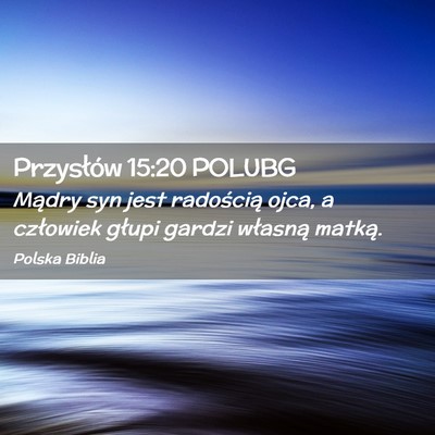 Picture 02 - Przysłów 15:20 POLUBG - Mądry syn jest radością ojca, a człowiek - Bible Verse Picture
