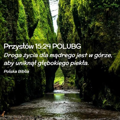 Picture 02 - Przysłów 15:24 POLUBG - Droga życia dla mądrego jest w górze, aby - Bible Verse Picture
