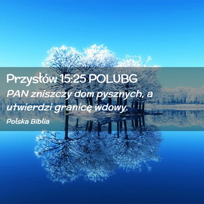 Picture 02 - Przysłów 15:25 POLUBG - PAN zniszczy dom pysznych, a utwierdzi granicę - Bible Verse Picture