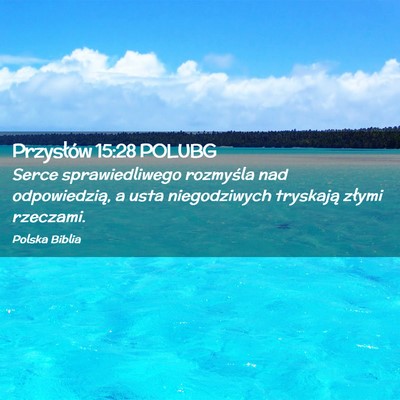 Picture 02 - Przysłów 15:28 POLUBG - Serce sprawiedliwego rozmyśla nad odpowiedzią, - Bible Verse Picture