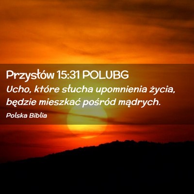 Picture 02 - Przysłów 15:31 POLUBG - Ucho, które słucha upomnienia życia, będzie - Bible Verse Picture