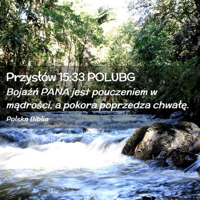 Picture 02 - Przysłów 15:33 POLUBG - Bojaźń PANA jest pouczeniem w mądrości, a - Bible Verse Picture