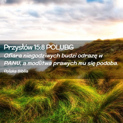 Picture 02 - Przysłów 15:8 POLUBG - Ofiara niegodziwych budzi odrazę w PANU, a - Bible Verse Picture