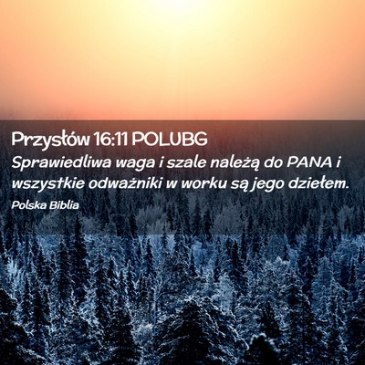 Picture 02 - Przysłów 16:11 POLUBG - Sprawiedliwa waga i szale należą do PANA i - Bible Verse Picture