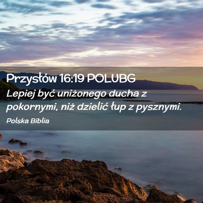 Picture 02 - Przysłów 16:19 POLUBG - Lepiej być uniżonego ducha z pokornymi, niż - Bible Verse Picture