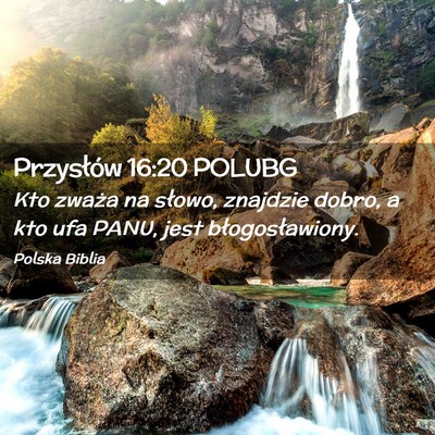 Picture 02 - Przysłów 16:20 POLUBG - Kto zważa na słowo, znajdzie dobro, a kto ufa - Bible Verse Picture