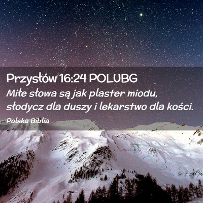 Picture 02 - Przysłów 16:24 POLUBG - Miłe słowa są jak plaster miodu, słodycz dla - Bible Verse Picture