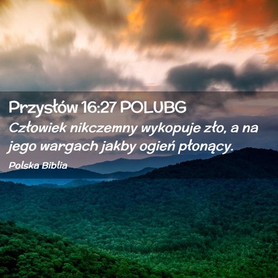 Picture 02 - Przysłów 16:27 POLUBG - Człowiek nikczemny wykopuje zło, a na jego - Bible Verse Picture