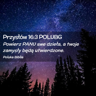 Picture 02 - Przysłów 16:3 POLUBG - Powierz PANU swe dzieła, a twoje zamysły będą - Bible Verse Picture