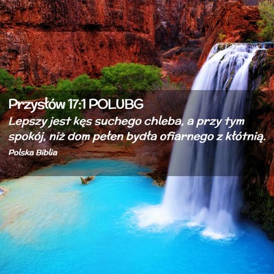 Picture 02 - Przysłów 17:1 POLUBG - Lepszy jest kęs suchego chleba, a przy tym - Bible Verse Picture