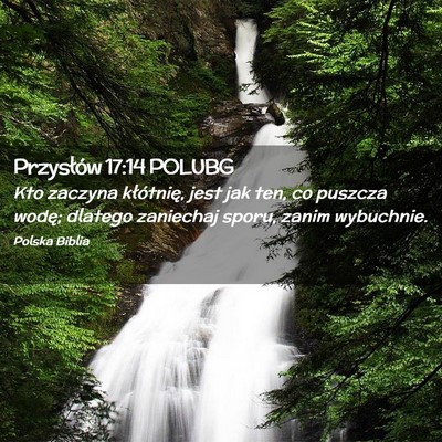 Picture 02 - Przysłów 17:14 POLUBG - Kto zaczyna kłótnię, jest jak ten, co puszcza - Bible Verse Picture