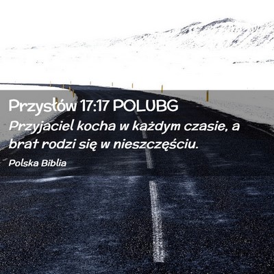 Picture 02 - Przysłów 17:17 POLUBG - Przyjaciel kocha w każdym czasie, a brat rodzi - Bible Verse Picture