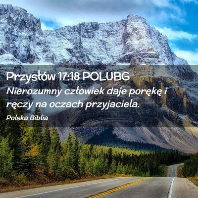 Picture 02 - Przysłów 17:18 POLUBG - Nierozumny człowiek daje porękę i ręczy na - Bible Verse Picture