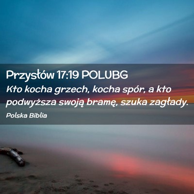 Picture 02 - Przysłów 17:19 POLUBG - Kto kocha grzech, kocha spór, a kto podwyższa - Bible Verse Picture