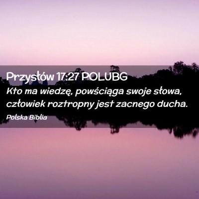 Picture 02 - Przysłów 17:27 POLUBG - Kto ma wiedzę, powściąga swoje słowa, - Bible Verse Picture