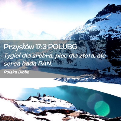 Picture 02 - Przysłów 17:3 POLUBG - Tygiel dla srebra, piec dla złota, ale serca - Bible Verse Picture