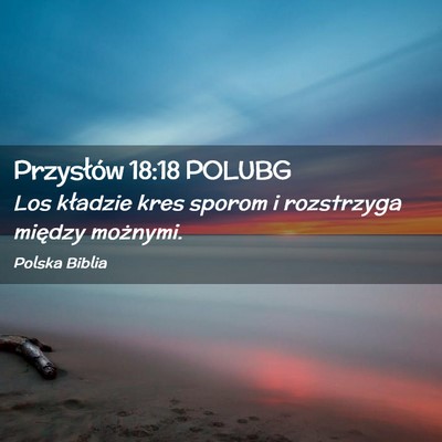 Picture 02 - Przysłów 18:18 POLUBG - Los kładzie kres sporom i rozstrzyga między - Bible Verse Picture