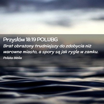 Picture 02 - Przysłów 18:19 POLUBG - Brat obrażony trudniejszy do zdobycia niż - Bible Verse Picture