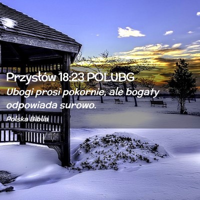 Picture 02 - Przysłów 18:23 POLUBG - Ubogi prosi pokornie, ale bogaty odpowiada - Bible Verse Picture