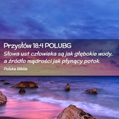 Picture 02 - Przysłów 18:4 POLUBG - Słowa ust człowieka są jak głębokie wody, a - Bible Verse Picture
