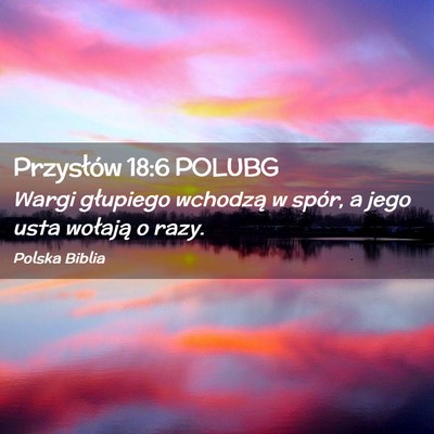 Picture 02 - Przysłów 18:6 POLUBG - Wargi głupiego wchodzą w spór, a jego usta - Bible Verse Picture