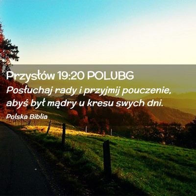 Picture 02 - Przysłów 19:20 POLUBG - Posłuchaj rady i przyjmij pouczenie, abyś był - Bible Verse Picture