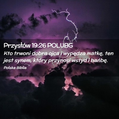 Picture 02 - Przysłów 19:26 POLUBG - Kto trwoni dobra ojca i wypędza matkę, ten jest - Bible Verse Picture