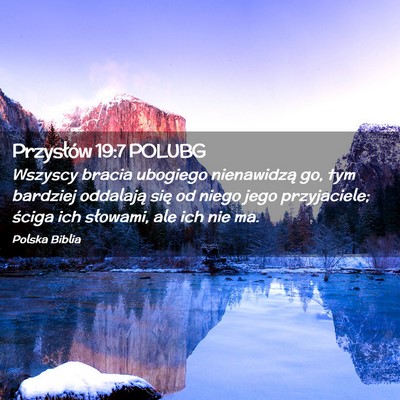 Picture 02 - Przysłów 19:7 POLUBG - Wszyscy bracia ubogiego nienawidzą go, tym - Bible Verse Picture